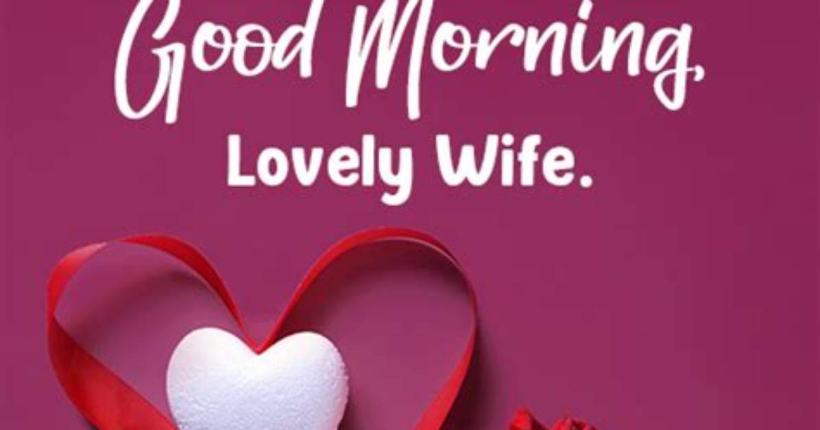 120+ Good Morning Messages for My Wife: Best Ideas to Use