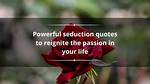 130+ Powerful Seduction Quotes to Reignite the Passion in Your Life