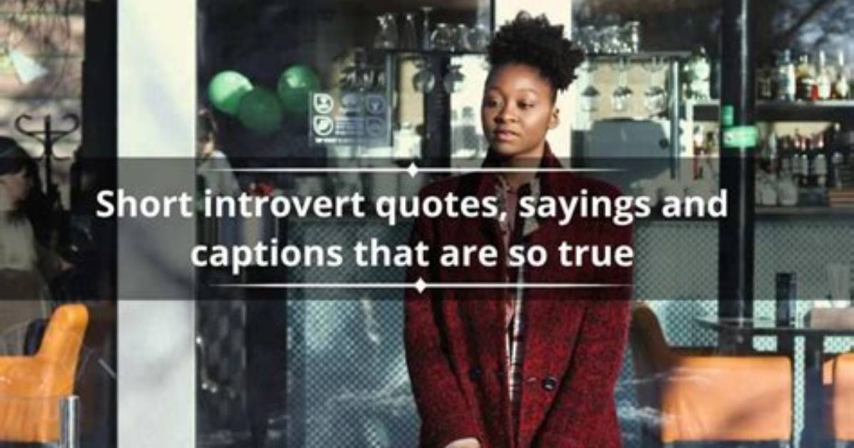 130+ Short Introvert Quotes, Sayings and Captions That Are So True