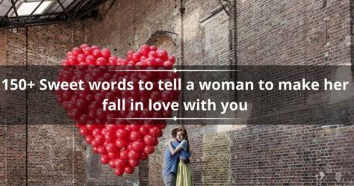 150+ Sweet Words to Tell a Woman to Make Her Fall in Love with You