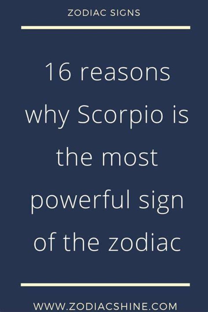 16 reasons why Scorpio is the most powerful sign of the zodiac Zodiac