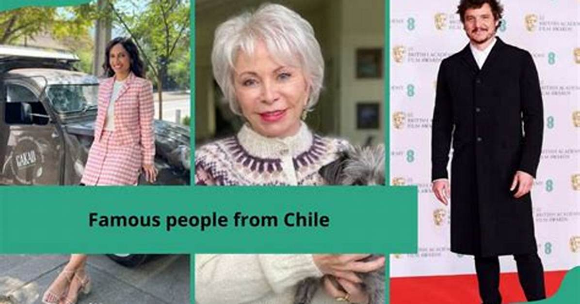 20 Famous People from Chile: Meet Chilean Actors, Athletes, Singers