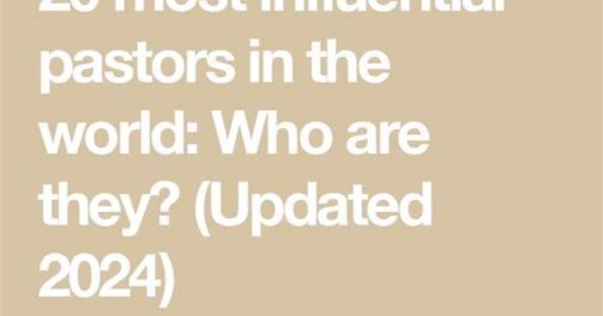 20 Most Influential Pastors in the World: Who Are They? (Updated 2024)