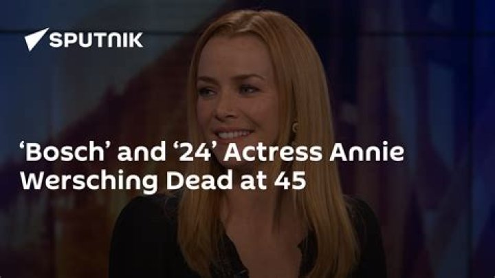 &lsquo;24&rsquo; and &lsquo;Bosch&rsquo; Star Annie Wersching Dies at 45