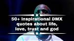 50+ Inspirational Dmx's Quotes About Life, Love, Trust and God