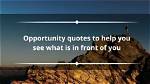 50+ Opportunity Quotes to Help You See What Is in Front of You