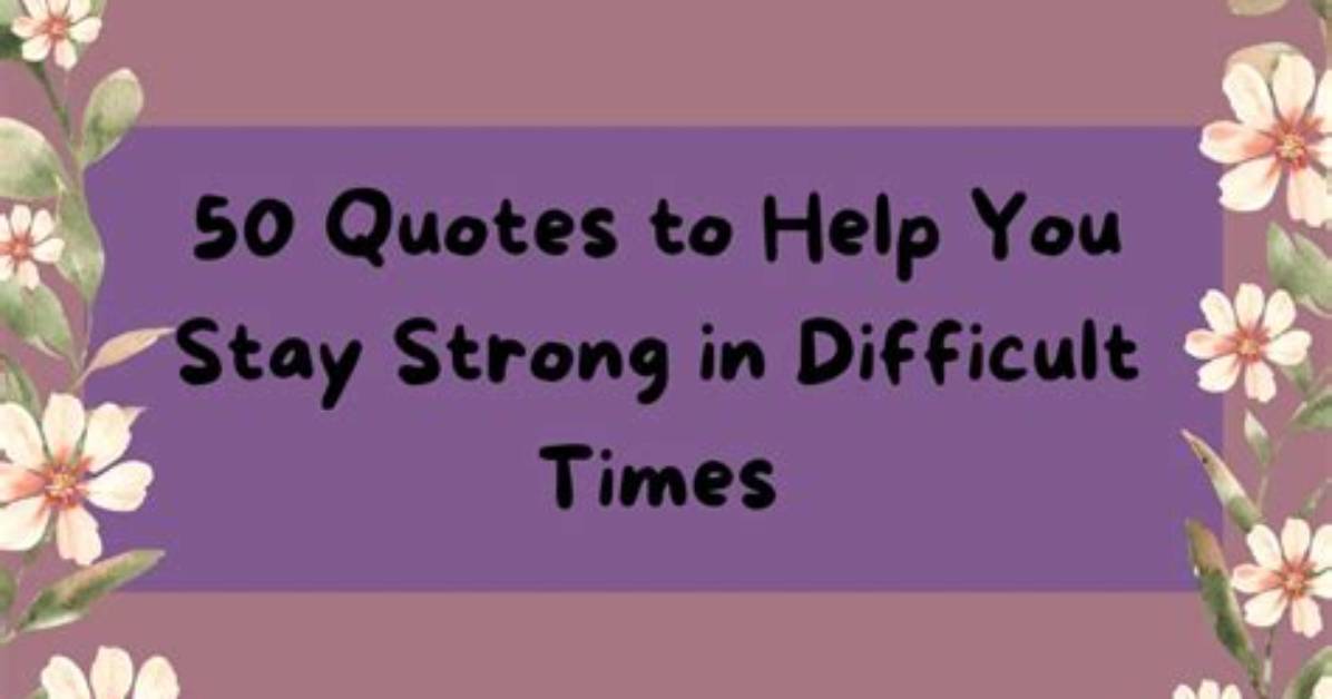 50 Stay Strong Quotes That Will Help You Get Through the Tough Times