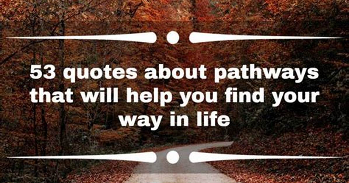 53 Quotes About Pathways That Will Help You Find Your Way in Life