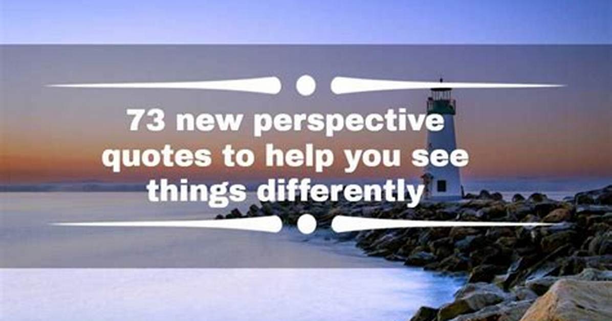 73 New Perspective Quotes to Help You See Things Differently