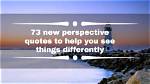 73 New Perspective Quotes to Help You See Things Differently