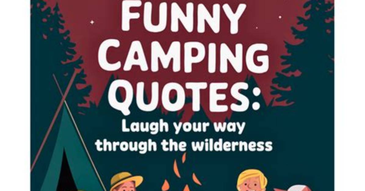 75 Camping Quotes to Recap Your Fun Experience with Friends