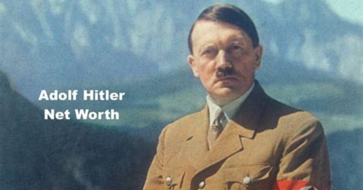 Adolf Hitler Net Worth – How Much Was Adolf Hitler Worth?