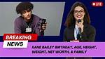 All About Bailey Sariani Age, Net Worth, Relationship, Career