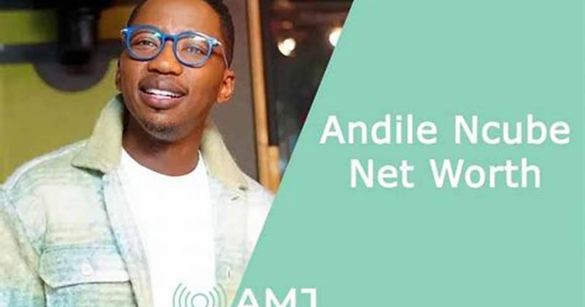 Andile Ncube Net Worth