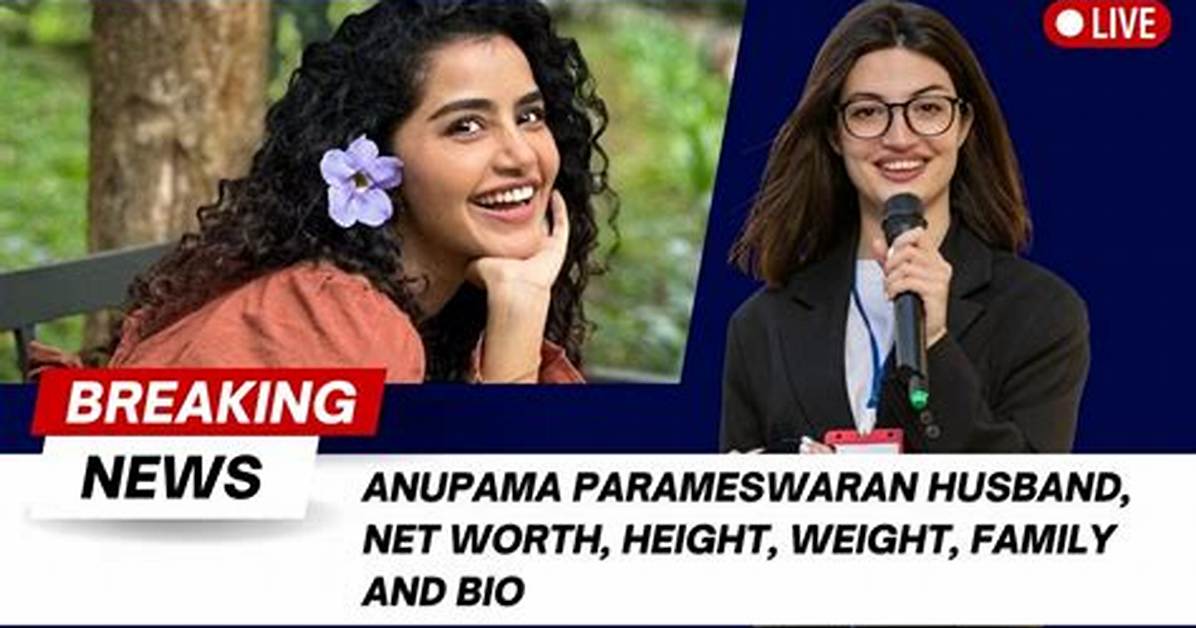 Anupama Parameswaran- Bio, Height, Net Worth, Boyfriend