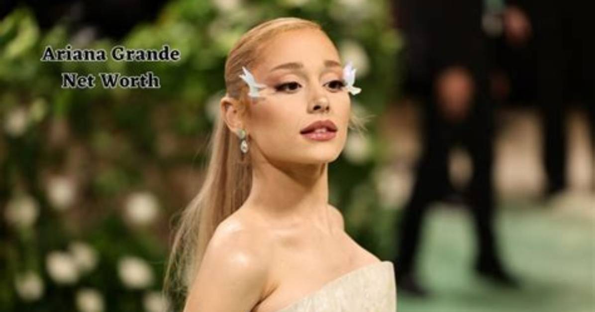 Ariana Grande Net Worth 2024