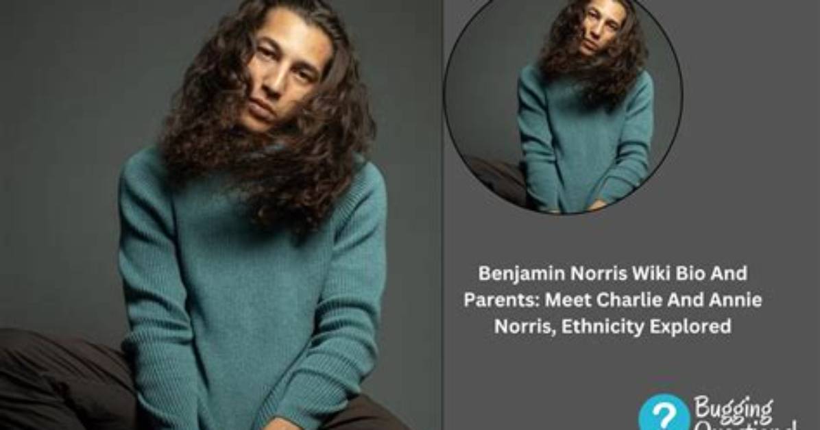Benjamin Norris | Parents, Ethnicity and Bio
