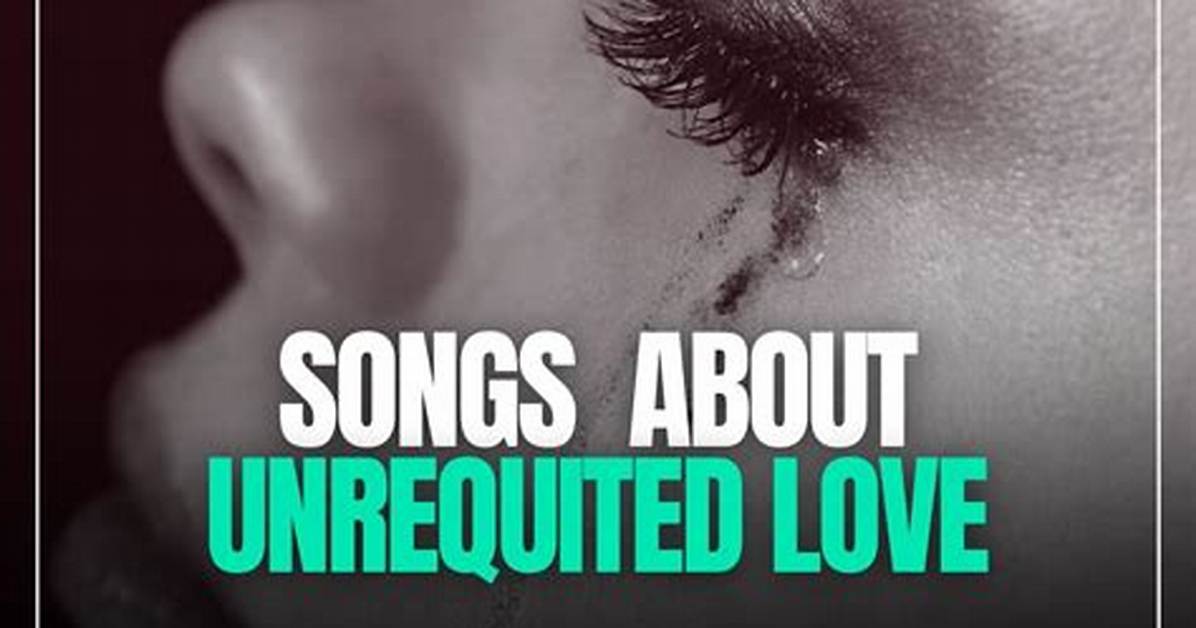Best Songs About Unrequited Love of the Century