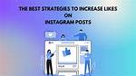 Best Strategies to Get More Likes on Your Instagram Photos