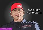 Big Chief Net Worth – How Much Is Chief Worth?