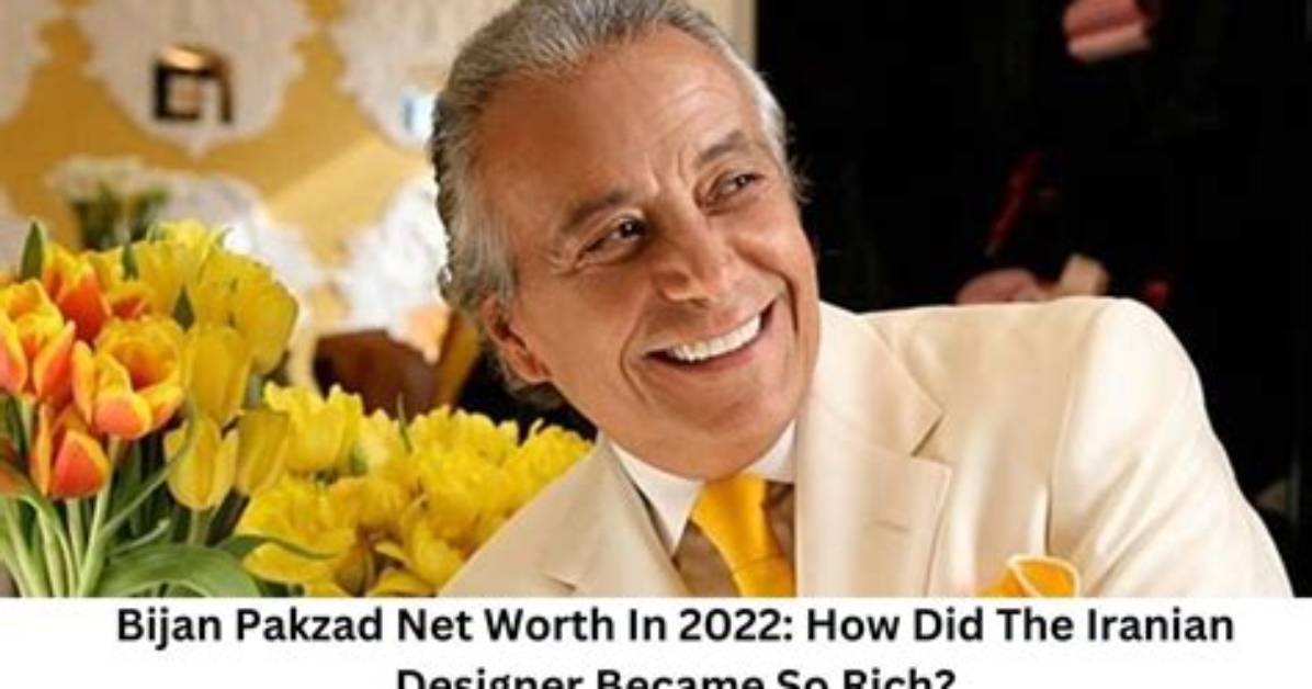 Bijan Pakzad Net Worth – How Much Is Bijan Pakzad Worth?
