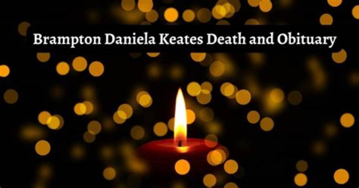 Brampton Daniela Keates Obituary and Death Cause: Family