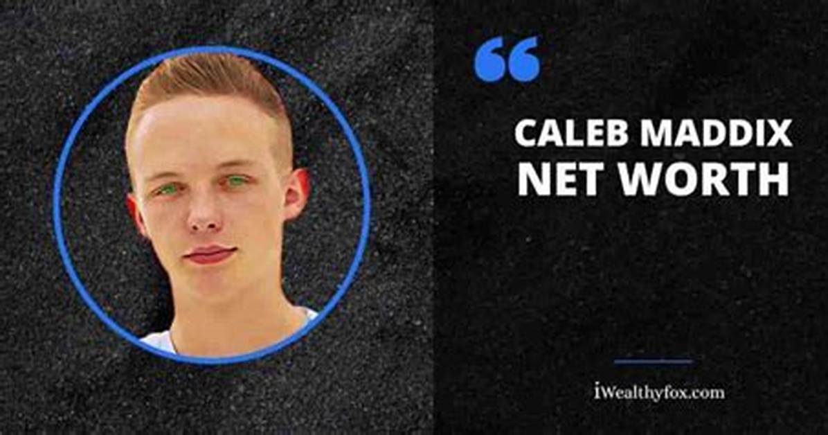 Caleb Maddix- Age, Net Worth, Girlfriend