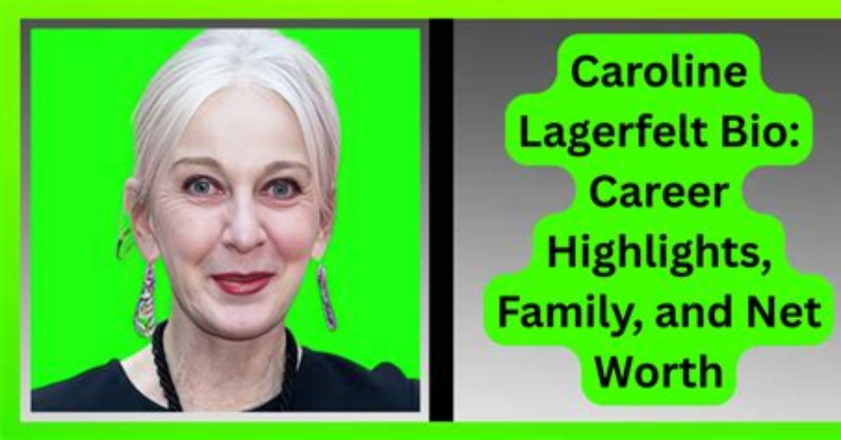 Caroline Lagerfelt Net Worth