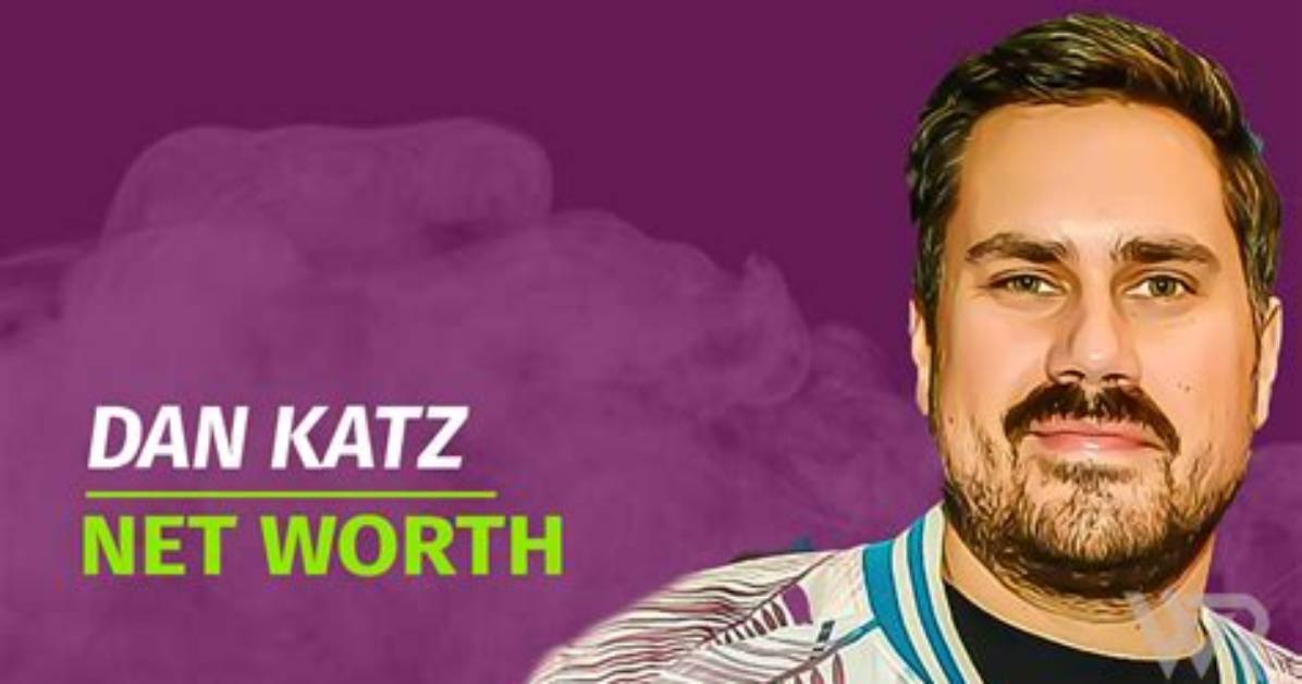 Dan Katz Net Worth – How Much Is Dan Worth?