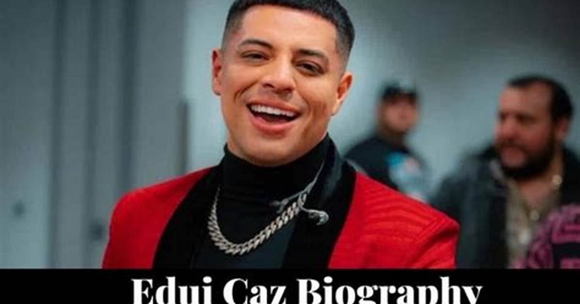Eduin Caz’s Biography: Age, Height, Birthday, Parents, Wife