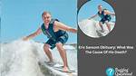 Eric Sansom | Death Cause and Obituary