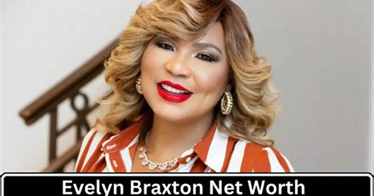 Evelyn Braxton Net Worth – How Much Is Braxton Worth?