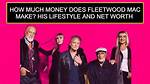 Fleetwood Mac Net Worth – How Much Is Fleetwood Mac Worth?
