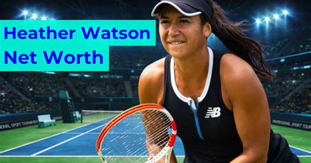 Heather Watson Net Worth