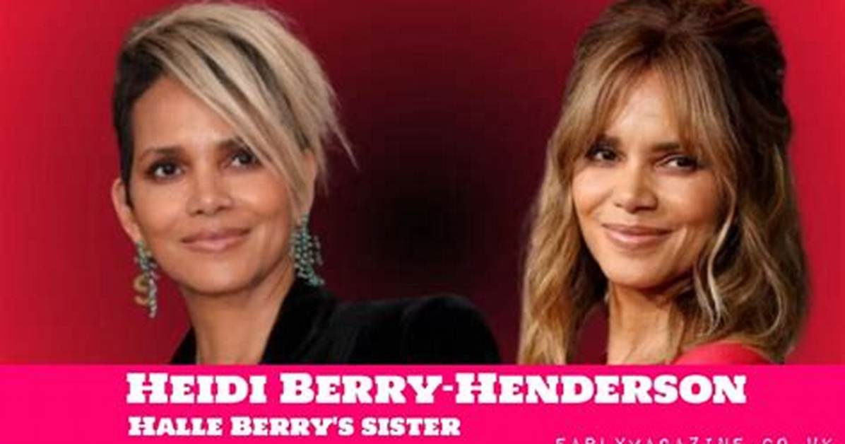 Heidi Berry-Henderson | the Details About Halle Berry’s Sister
