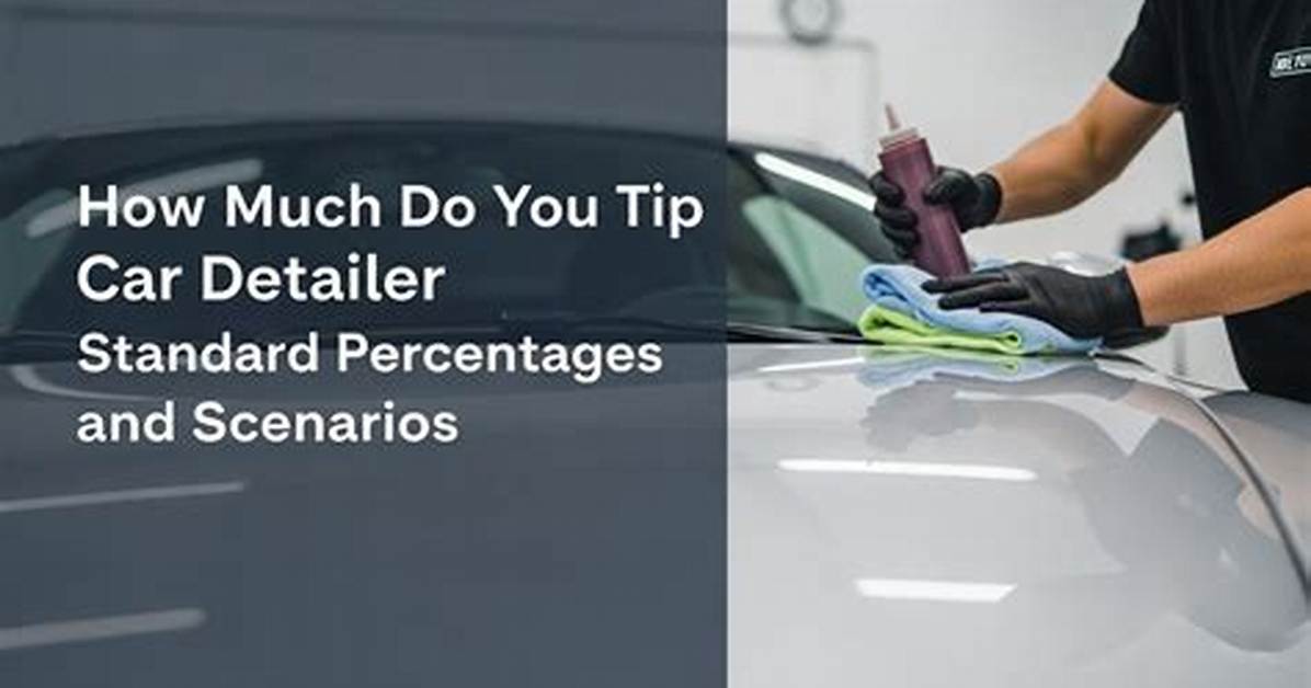 How Much to Tip Car Detailer – Tipping Guide 2024