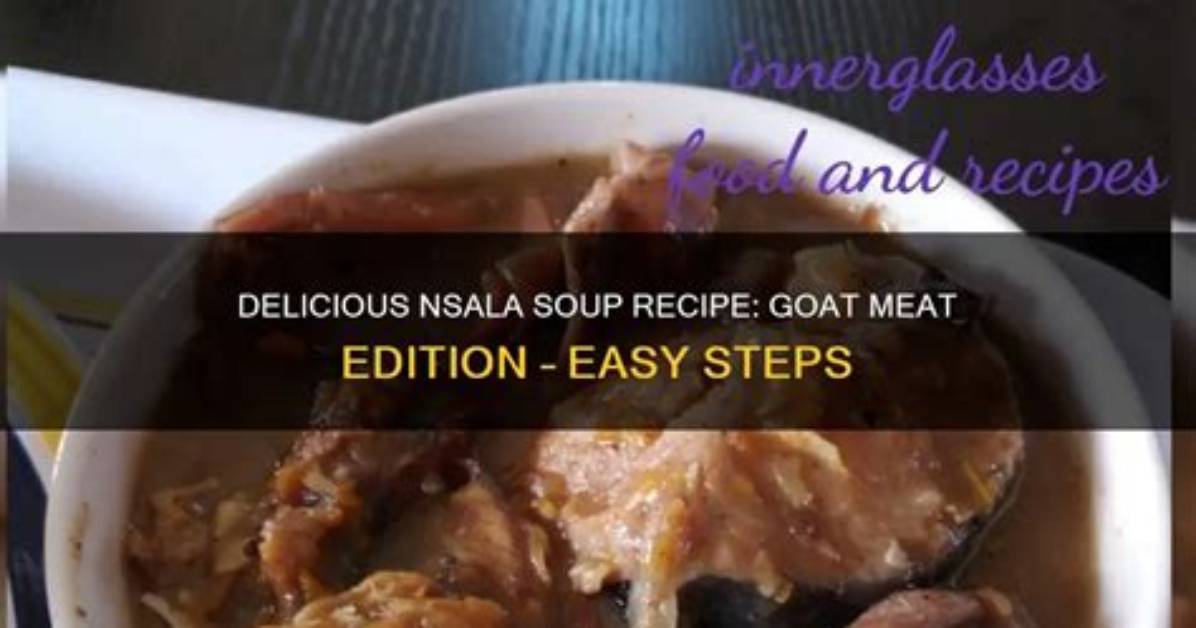 How to Prepare Nsala Soup with Goat Meat