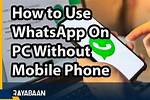 How to Use Whatsapp on Pc Without a Phone: Foolproof Methods That Work