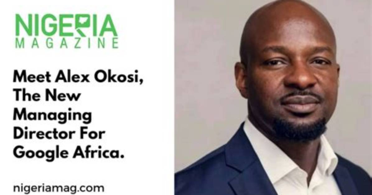 “I Am Excited”: Meet Alex Okosi Google’s New Managing Director for Africa, Cv Impressive