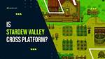 Is 'Stardew Valley' a Cross Platform Game? How to Play with Friends
