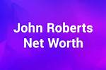 John Roberts Net Worth: Exploring the Wealth of the Chief Justice
