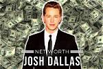 Josh Dallas Net Worth – How Much Is Dallas Worth?
