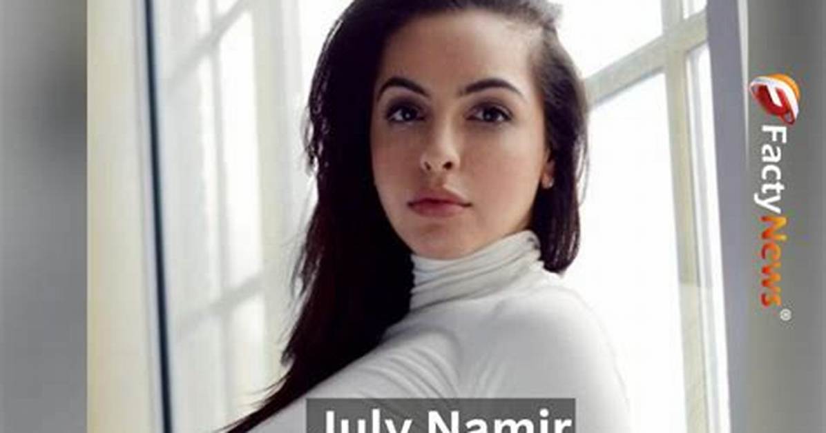 July Namir Estimated Net Worth, Age, Affairs, Height, Dating, Relationship Stats, Salary as Well as Short Biography with Top 10 Popular Facts!