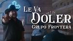 Le Va Doler by Grupo Frontera from Mexico
