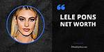 Lele Pons Net Worth – How Much Is Lele Worth?