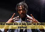 Lil Baby Health Does He Have Cancer Is He in Hospital?