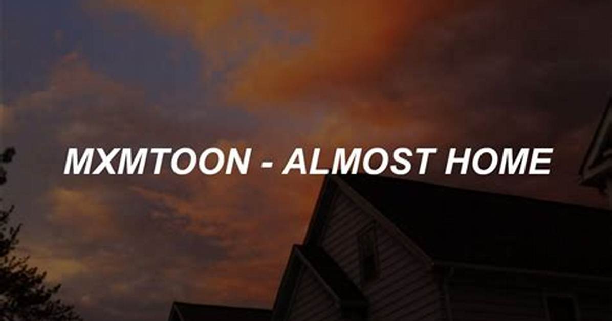 Lyrics & Translations of Almost Home by Mxmtoon