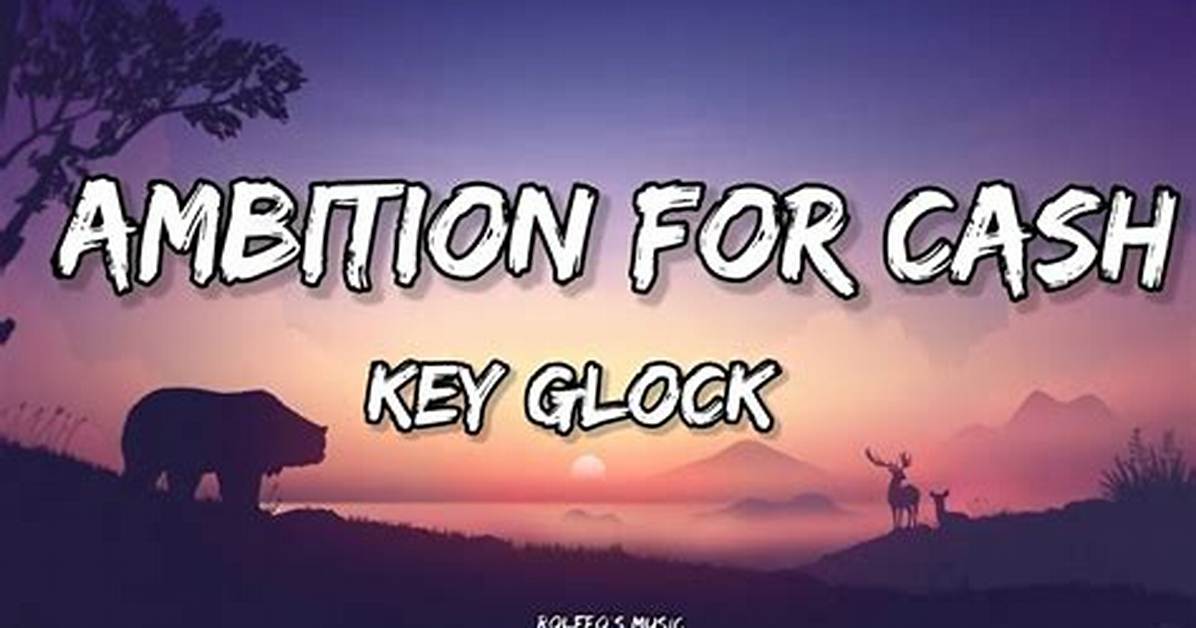 Lyrics & Translations of Ambition for Cash by Key Glock