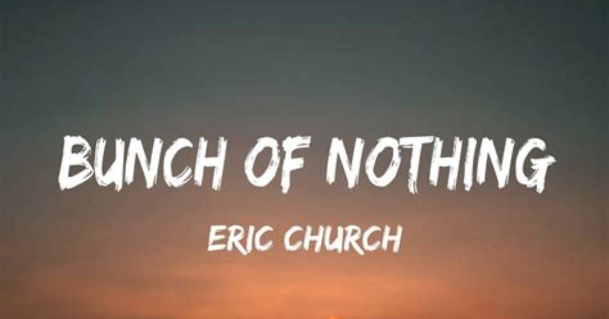 Lyrics & Translations of Bunch of Nothing by Eric Church