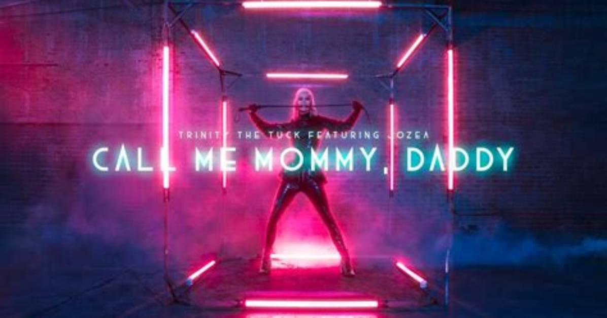 Lyrics & Translations of Call Me Mommy, Daddy by Trinity the Tuck